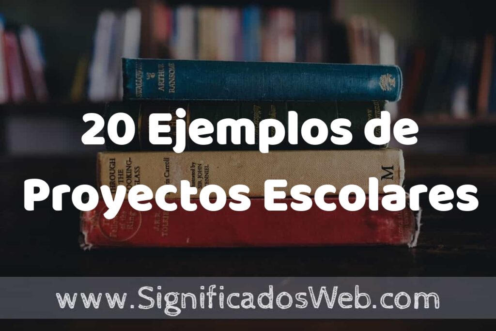 20 Ejemplos de Proyectos Escolares: Que es, Tipos, Características, para que Sirve y Definición