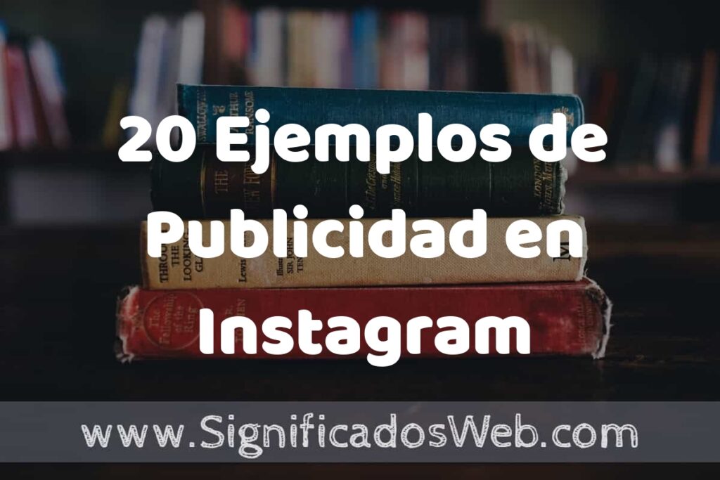 20 Ejemplos de Publicidad en Instagram: Que es, Tipos, Características, para que Sirve y Definición