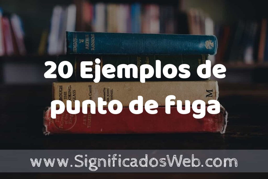 20 Ejemplos de punto de fuga ▶️ Tipos, Definición y Análisis