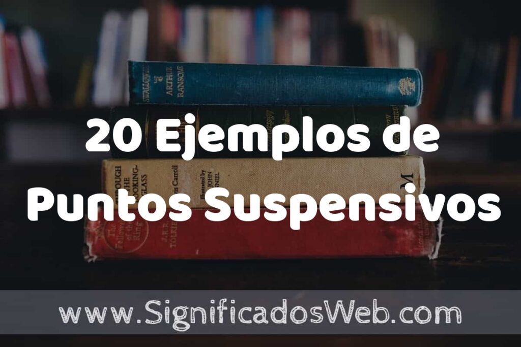 20 Ejemplos de Puntos Suspensivos ▶️ Tipos, Definición y Análisis