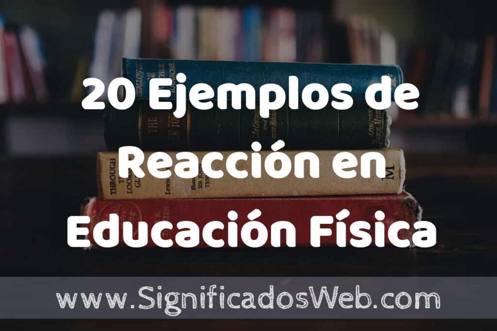20 Ejemplos de Reacción en Educación Física ▶️ Tipos, Definición y Análisis