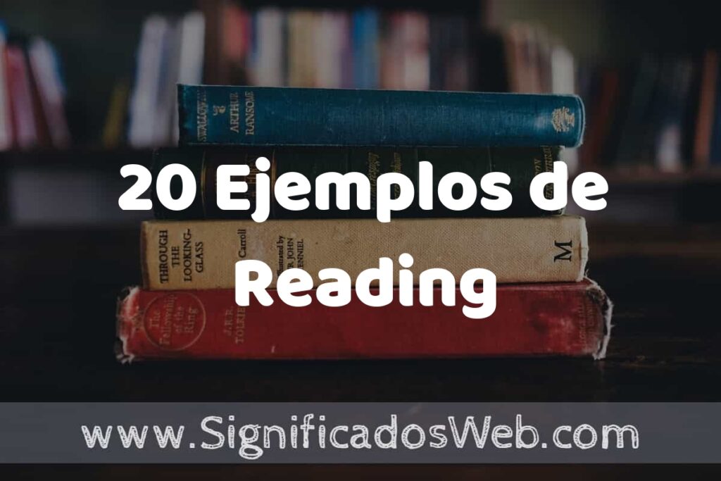 20 Ejemplos de Reading ▶️ Tipos, Definición y Análisis