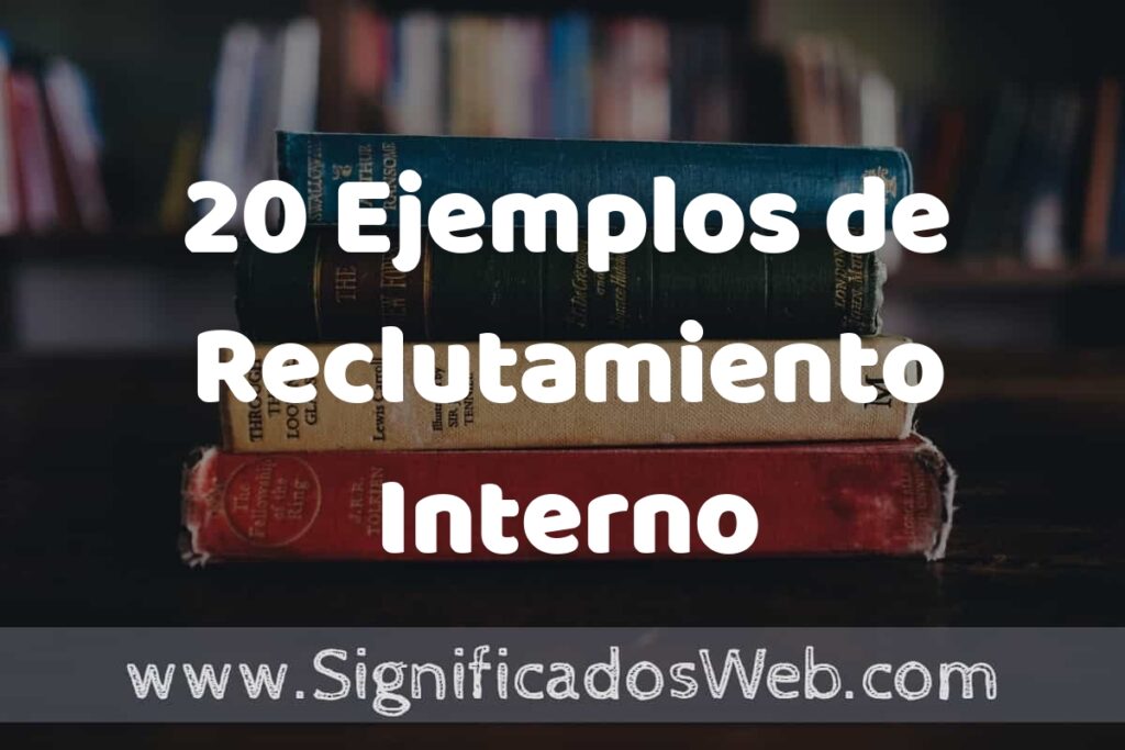 20 Ejemplos de Reclutamiento Interno ▶️ Tipos, Definición y Análisis
