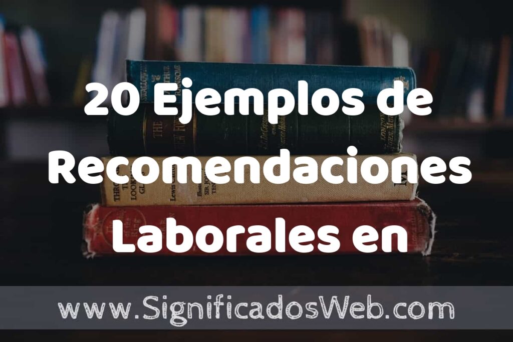 20 Ejemplos de Recomendaciones Laborales en LinkedIn: Que es, Tipos, Características, para que Sirve y Definición