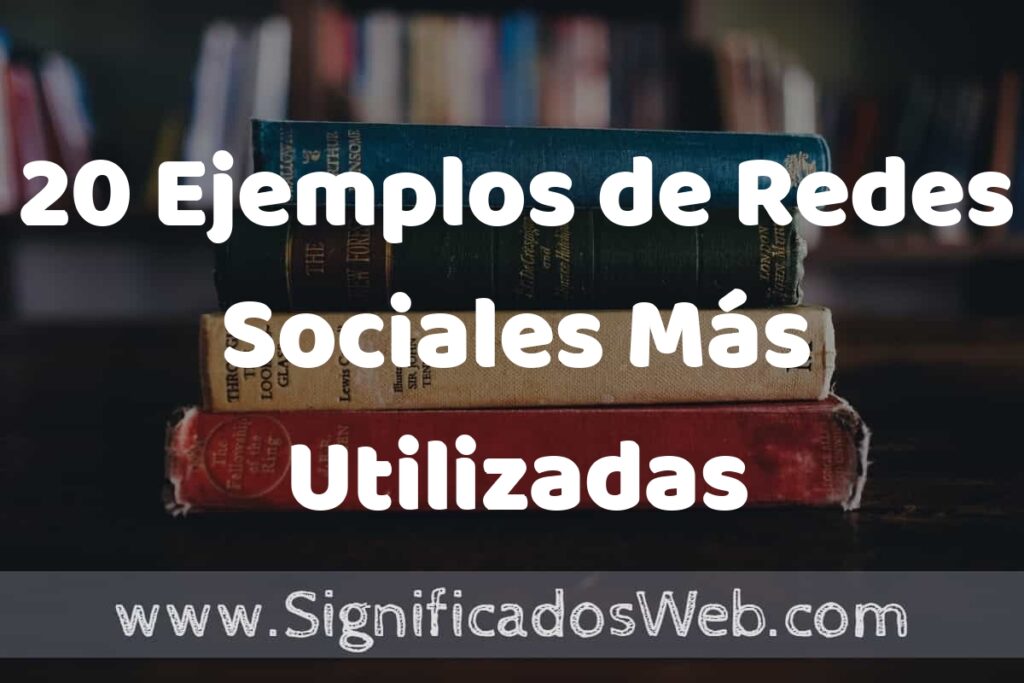 20 Ejemplos de Redes Sociales Más Utilizadas ▶️ Tipos, Definición y Análisis