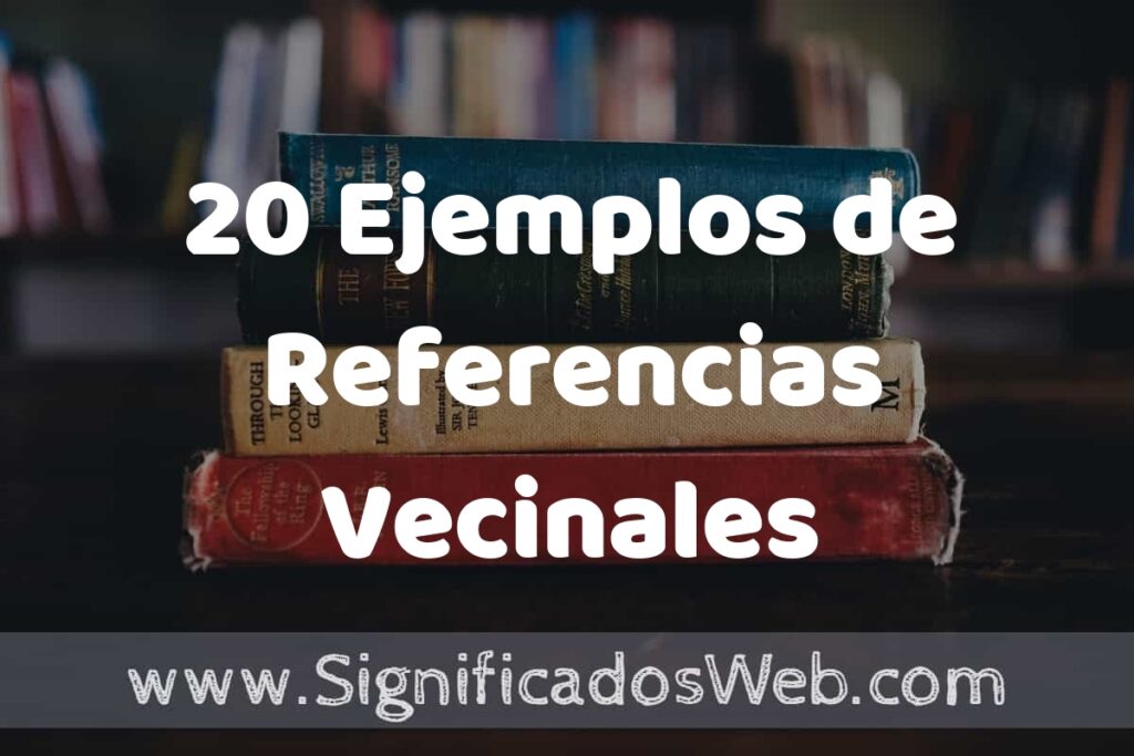 20 Ejemplos de Referencias Vecinales ▶️ Tipos, Definición y Análisis