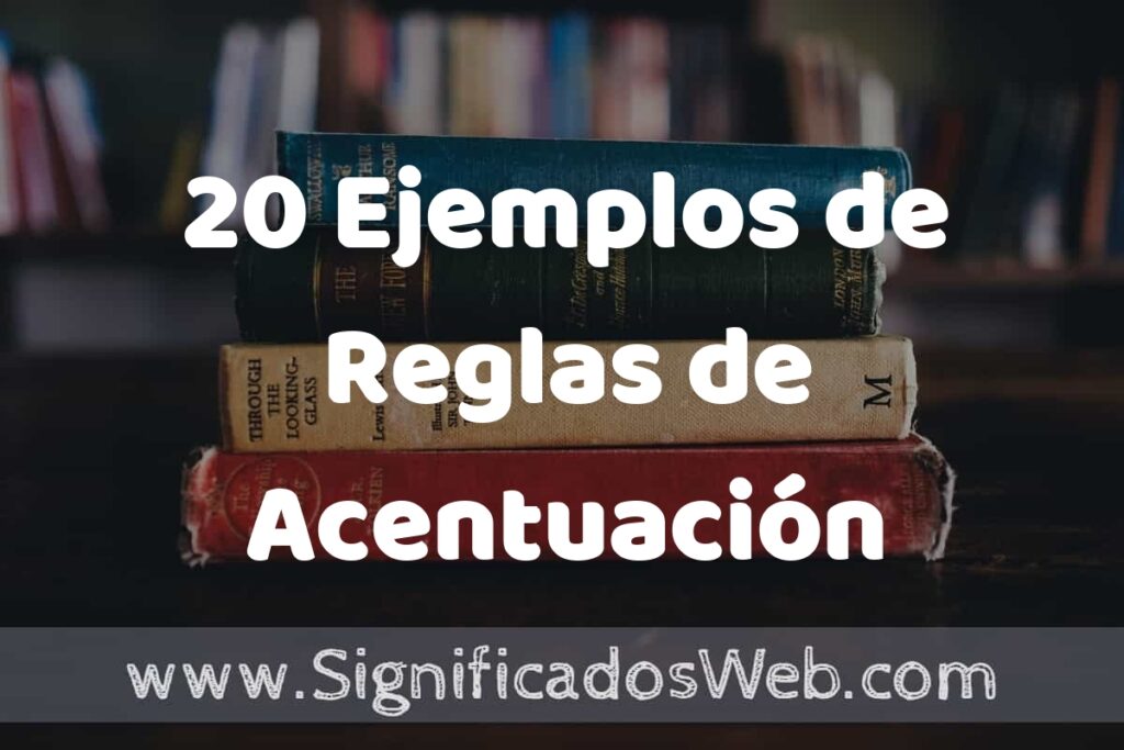 20 Ejemplos de Reglas de Acentuación: Que es, Tipos, Características, para que Sirve y Definición