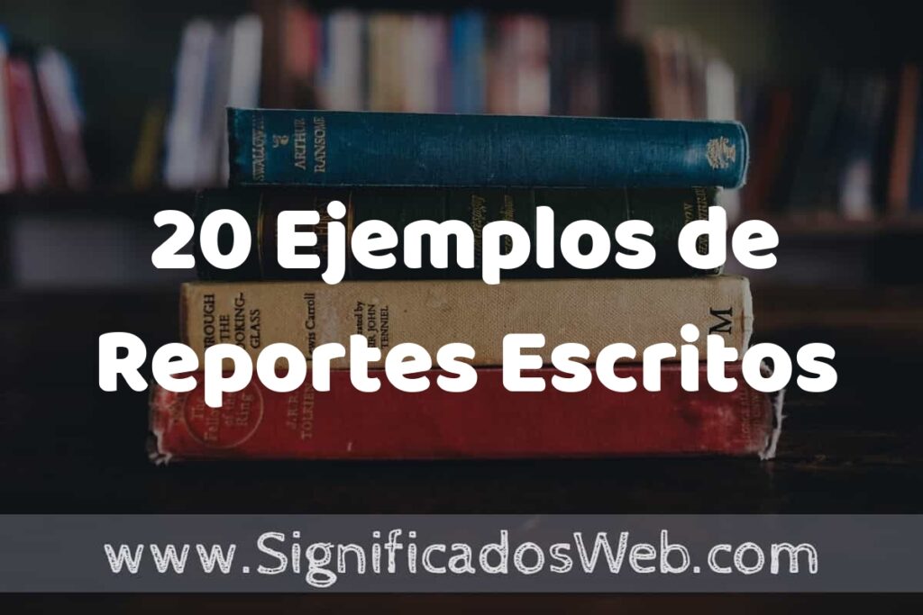 20 Ejemplos de Reportes Escritos ▶️ Tipos, Definición y Análisis