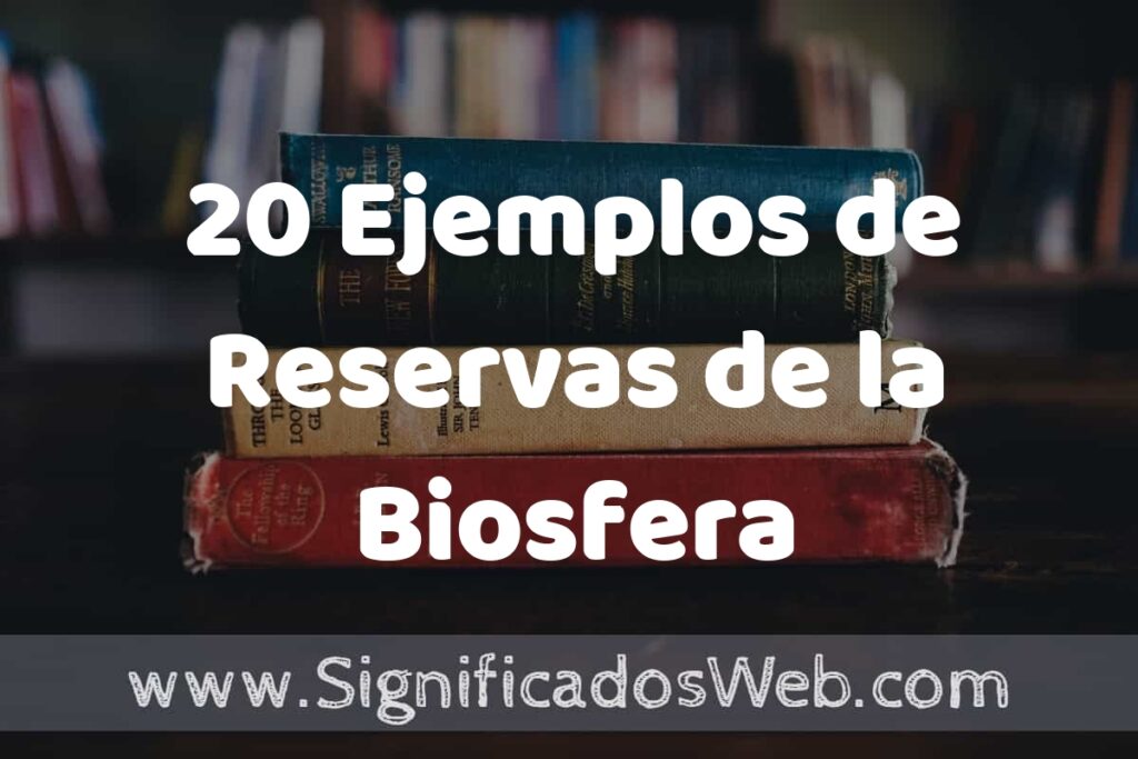 20 Ejemplos de Reservas de la Biosfera ▶️ Tipos, Definición y Análisis
