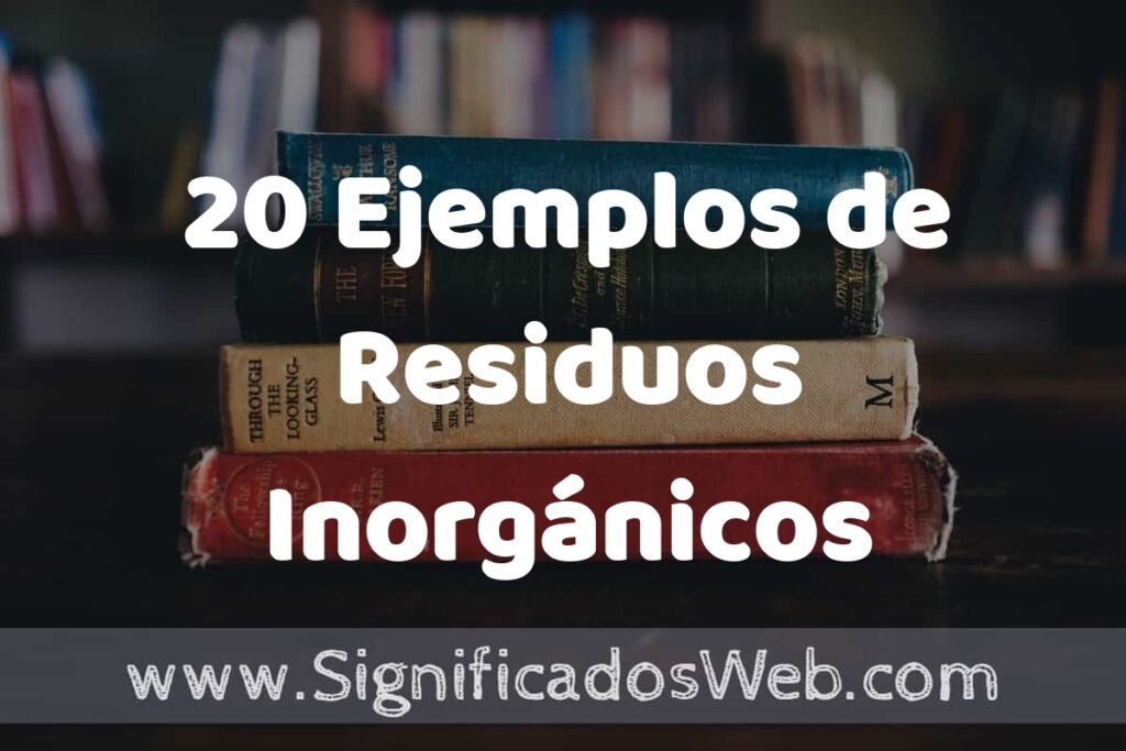 20 Ejemplos de Residuos Inorgánicos ▶️ Tipos, Definición y Análisis