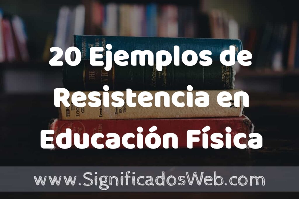 20 Ejemplos de Resistencia en Educación Física ▶️ Tipos, Definición y Análisis