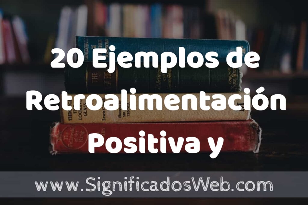 20 Ejemplos de Retroalimentación Positiva y Negativa ▶️ Tipos, Definición y Análisis