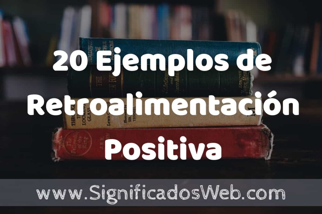 20 Ejemplos de Retroalimentación Positiva ▶️ Tipos, Definición y Análisis