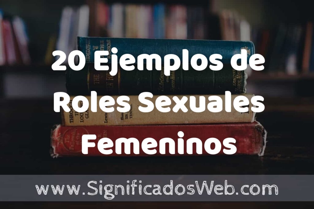 20 Ejemplos de Roles Sexuales Femeninos: Que es, Tipos, Características, para que Sirve y Definición