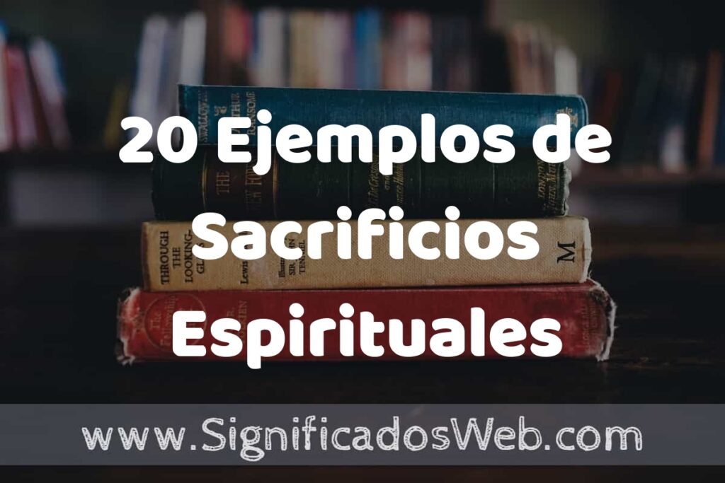 20 Ejemplos de Sacrificios Espirituales ▶️ Tipos, Definición y Análisis