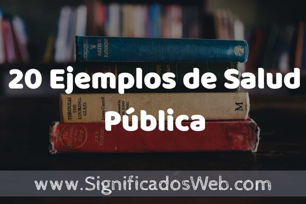 20 Ejemplos de Salud Pública: Que es, Tipos, Características, para que Sirve y Definición