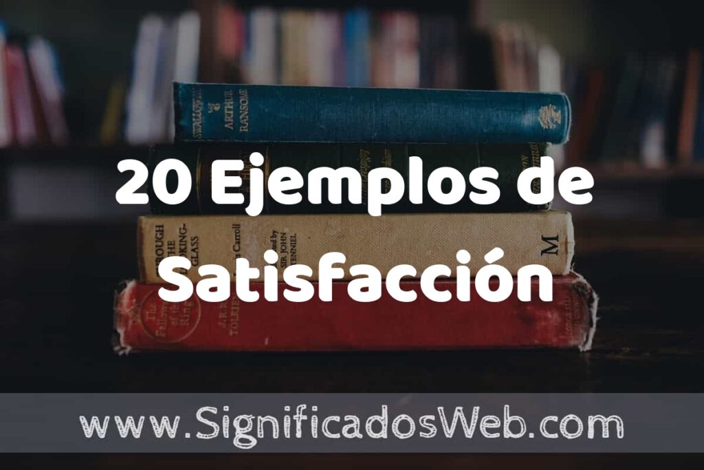 20 Ejemplos de Satisfacción ▶️ Tipos, Definición y Análisis