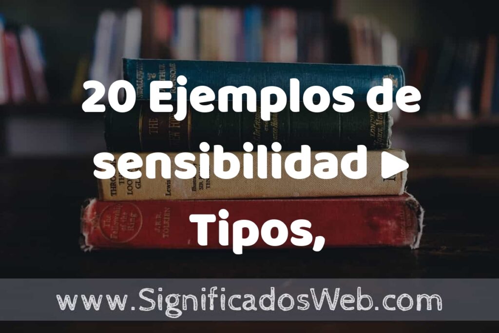 20 Ejemplos de sensibilidad ▶️ Tipos, Definición y Análisis