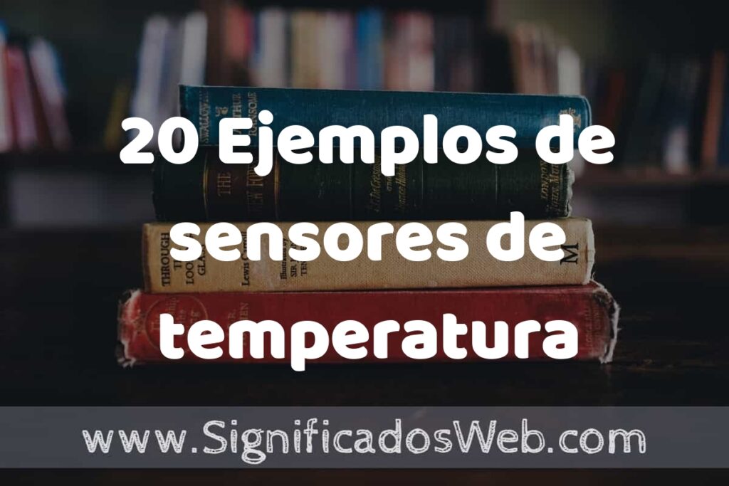 20 Ejemplos de sensores de temperatura ▶️ Tipos, Definición y Análisis