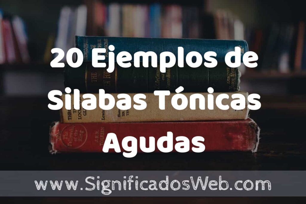 20 Ejemplos de Silabas Tónicas Agudas ▶️ Tipos, Definición y Análisis