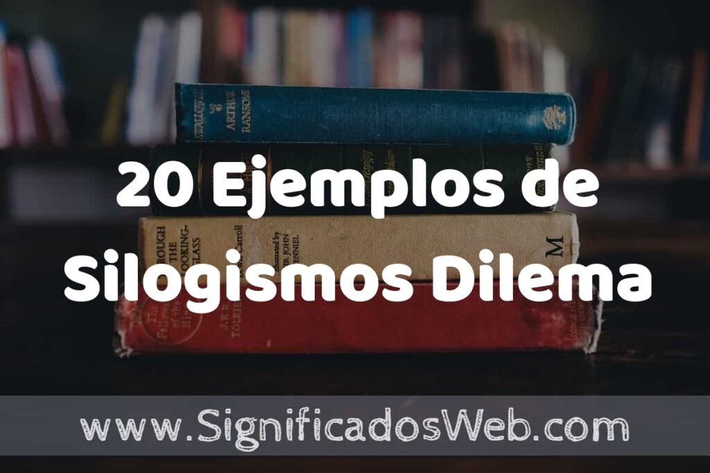 20 Ejemplos de Silogismos Dilema: Que es, Tipos, Características, para que Sirve y Definición