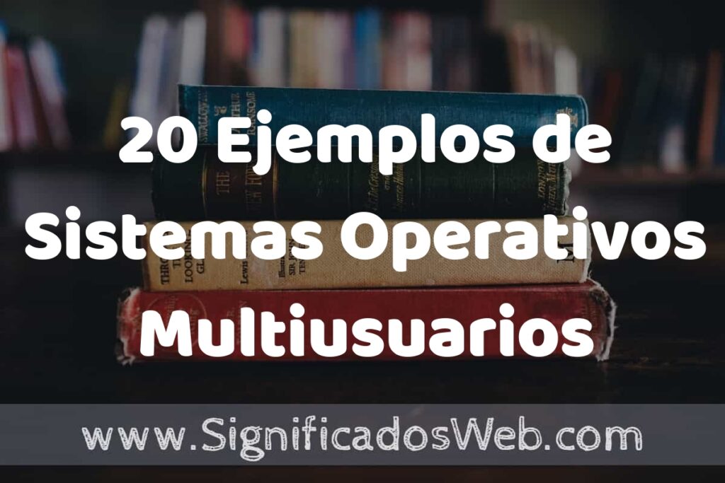 20 Ejemplos de Sistemas Operativos Multiusuarios ▶️ Tipos, Definición y Análisis