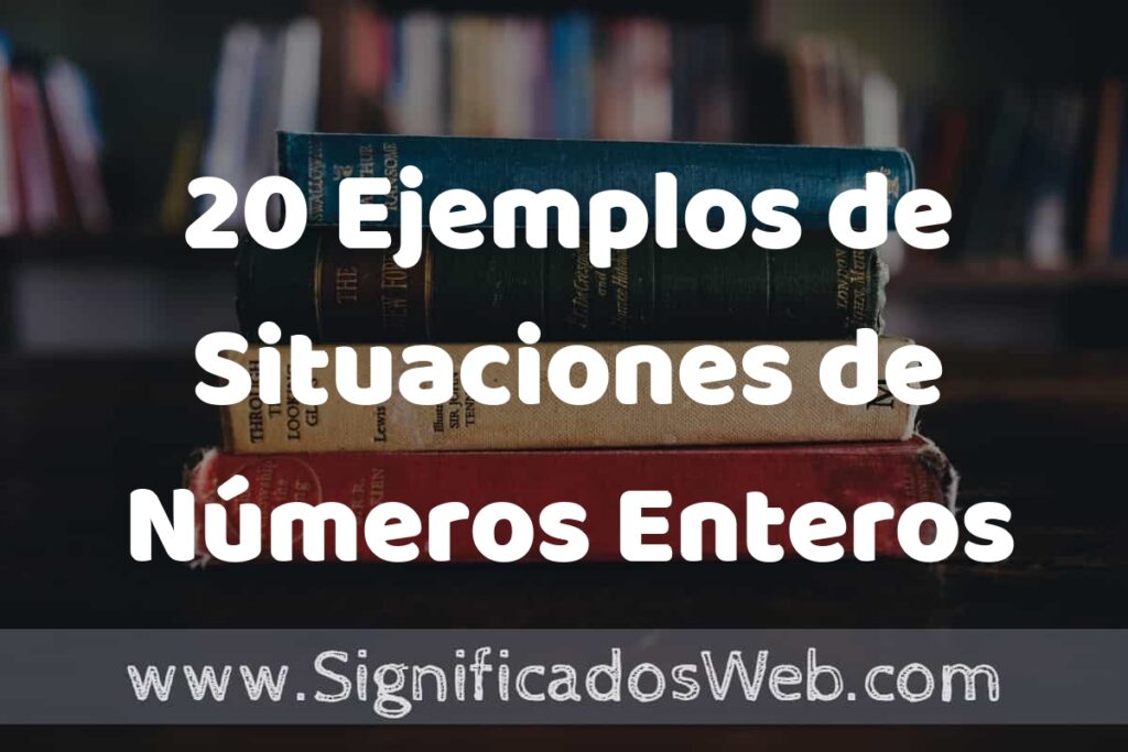 20 Ejemplos de Situaciones de Números Enteros ▶️ Tipos, Definición y Análisis