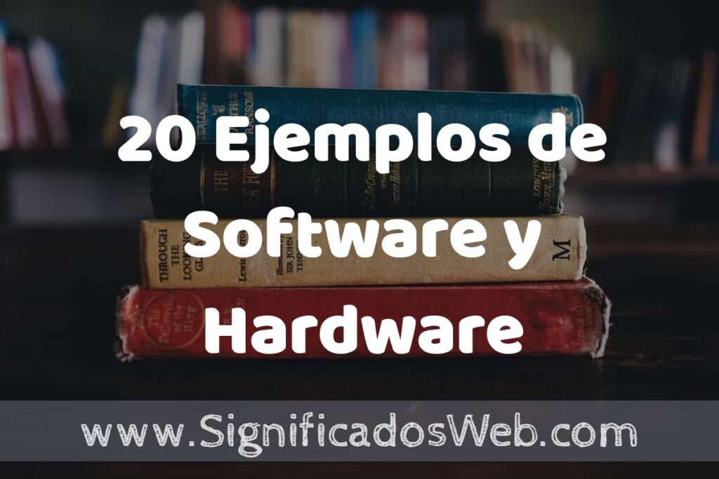 20 Ejemplos de Software y Hardware ▶️ Tipos, Definición y Análisis