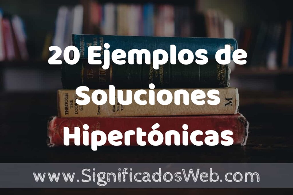 20 Ejemplos de Soluciones Hipertónicas: Que es, Tipos, Características, para que Sirve y Definición