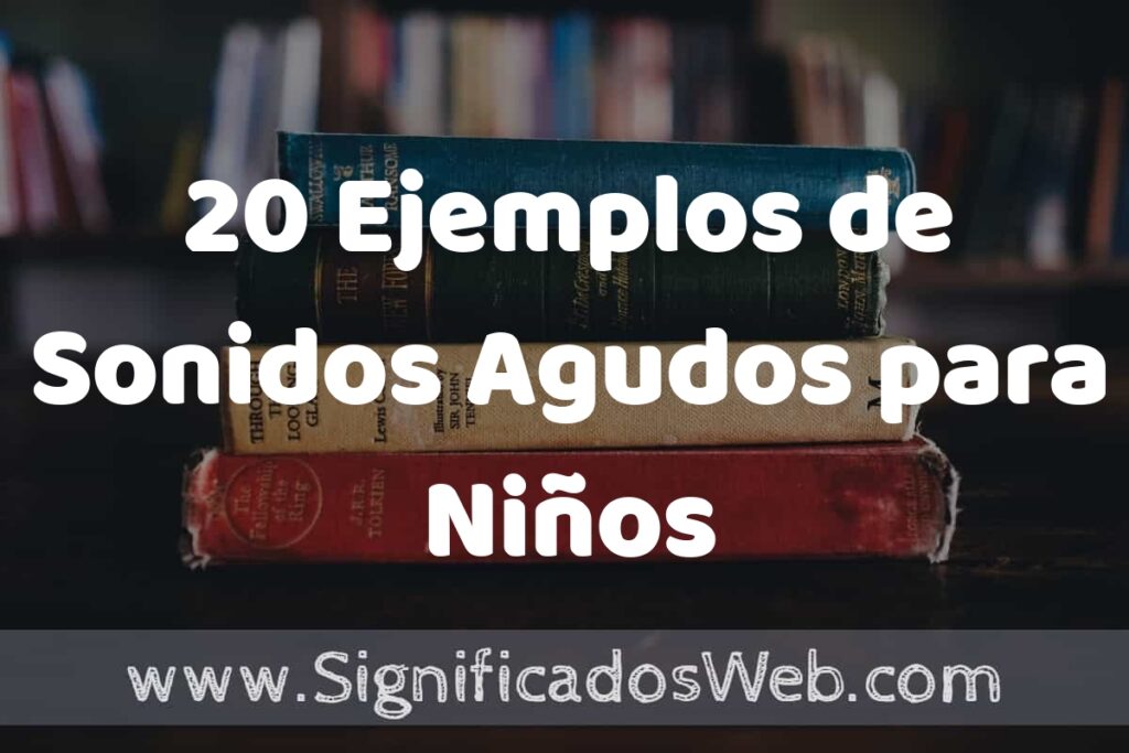 20 Ejemplos de Sonidos Agudos para Niños ▶️ Tipos, Definición y Análisis