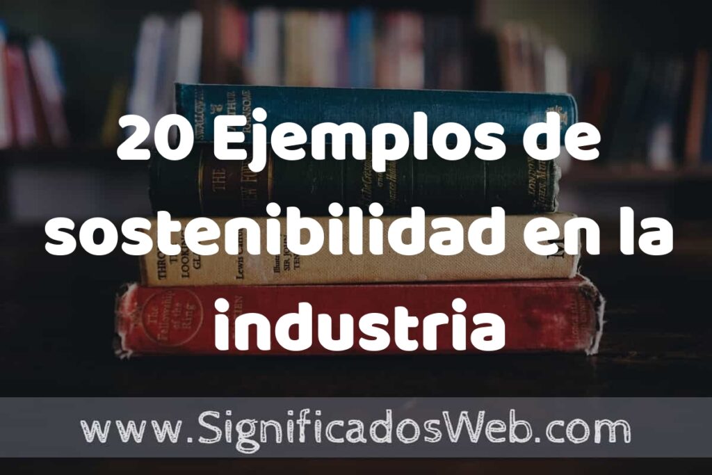 20 Ejemplos de sostenibilidad en la industria marítima: Que es, Tipos, Características, para que Sirve y Definición