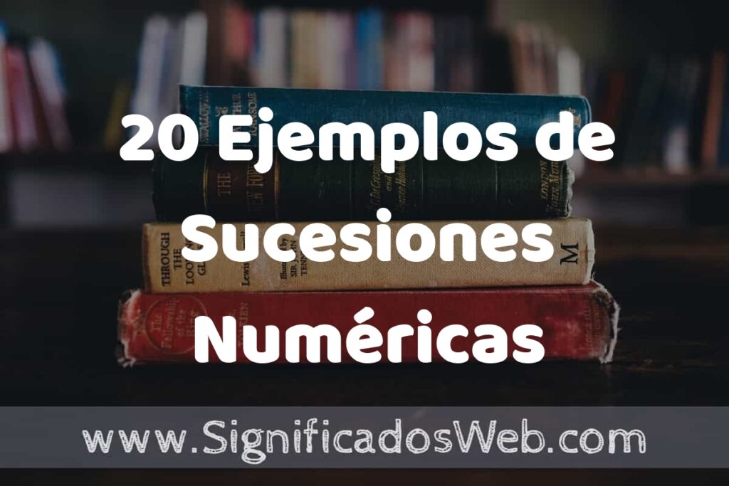 20 Ejemplos de Sucesiones Numéricas: Que es, Tipos, Características, para que Sirve y Definición