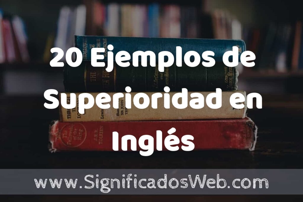 20 Ejemplos de Superioridad en Inglés ▶️ Tipos, Definición y Análisis
