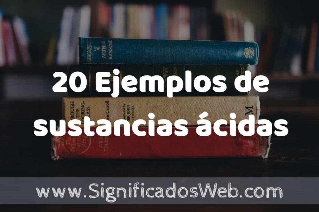 20 Ejemplos de sustancias ácidas ▶️ Tipos, Definición y Análisis