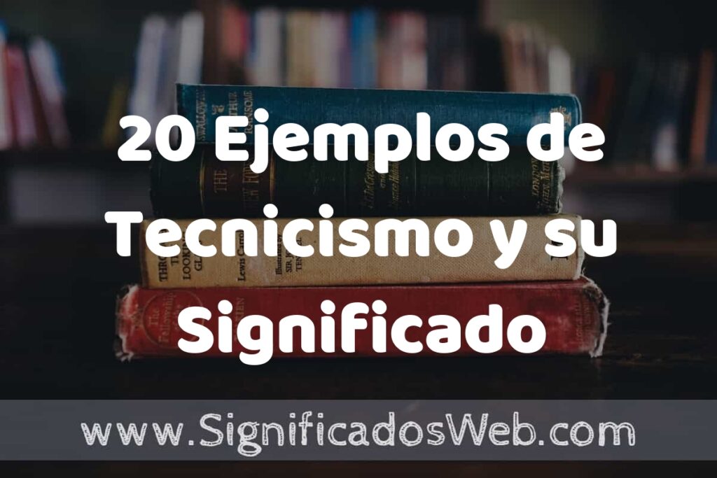 20 Ejemplos de Tecnicismo y su Significado ▶️ Tipos, Definición y Análisis