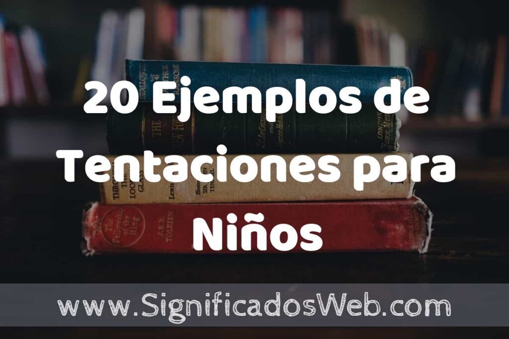 20 Ejemplos de Tentaciones para Niños ▶️ Tipos, Definición y Análisis