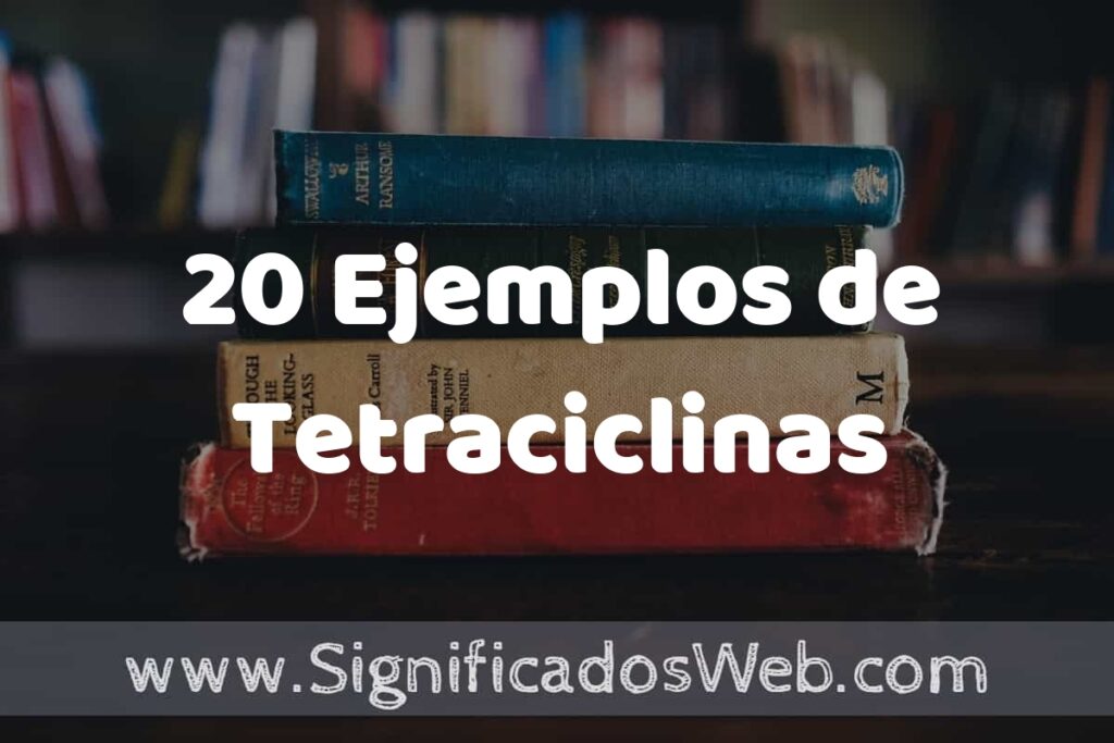 20 Ejemplos de Tetraciclinas ▶️ Tipos, Definición y Análisis