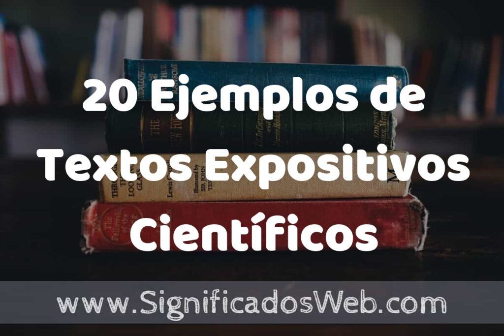 20 Ejemplos de Textos Expositivos Científicos ▶️ Tipos, Definición y Análisis