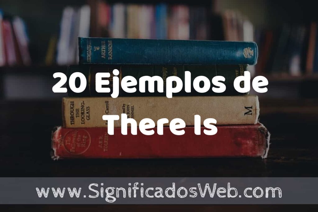 20 Ejemplos de There Is ▶️ Tipos, Definición y Análisis