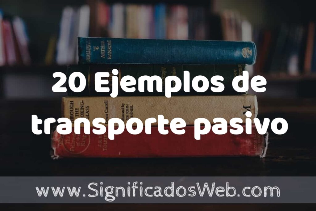 20 Ejemplos de transporte pasivo ▶️ Tipos, Definición y Análisis