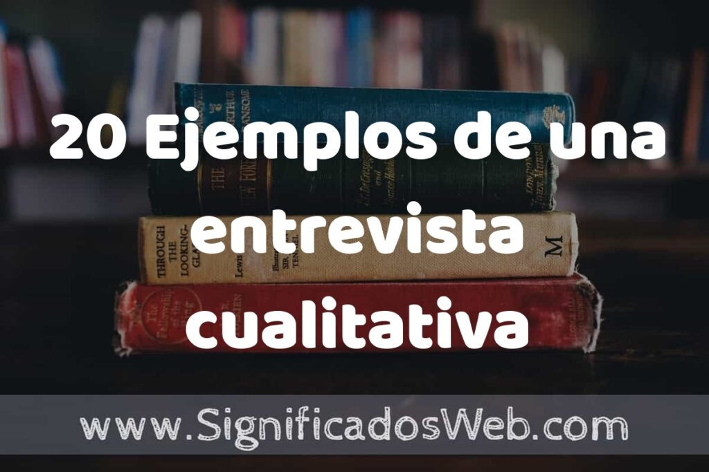 20 Ejemplos de una entrevista cualitativa ▶️ Tipos, Definición y Análisis