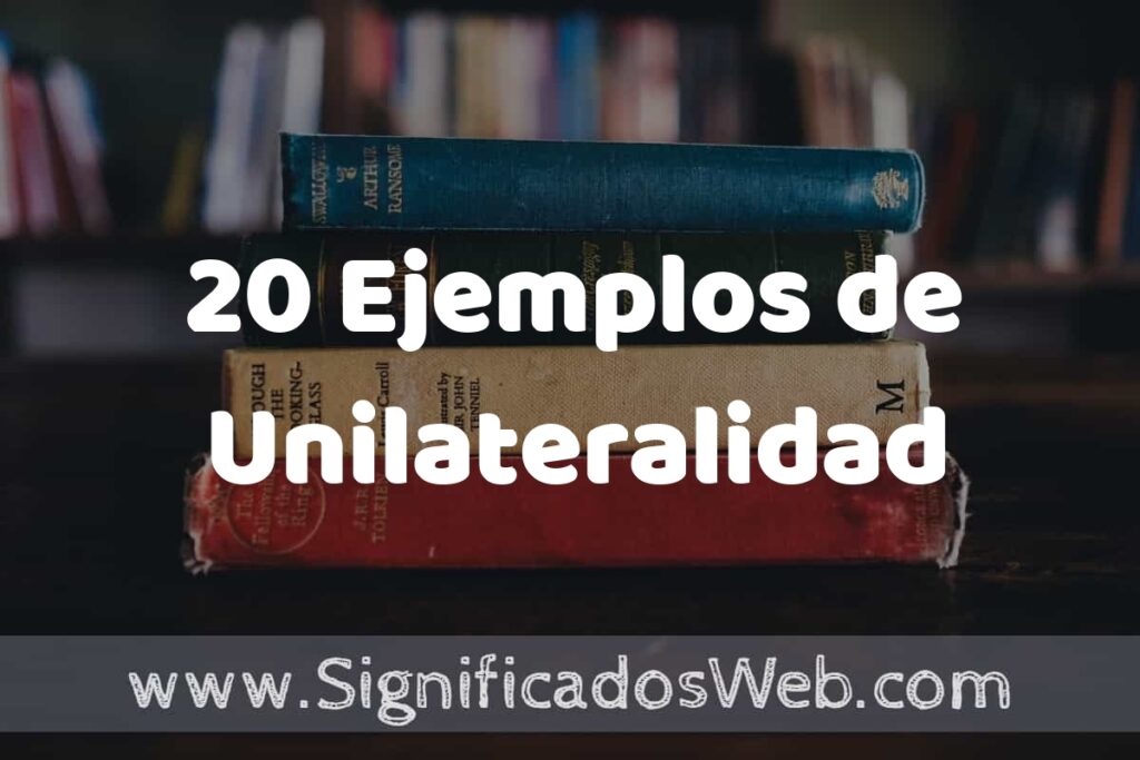 20 Ejemplos de Unilateralidad: Que es, Tipos, Características, para que Sirve y Definición