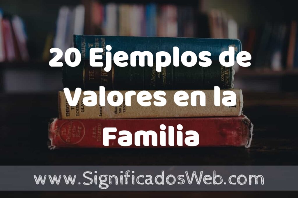 20 Ejemplos de Valores en la Familia ▶️ Tipos, Definición y Análisis