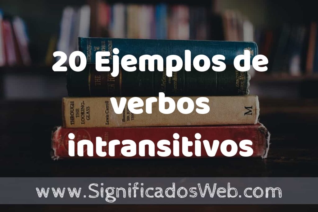 20 Ejemplos de verbos intransitivos ▶️ Tipos, Definición y Análisis