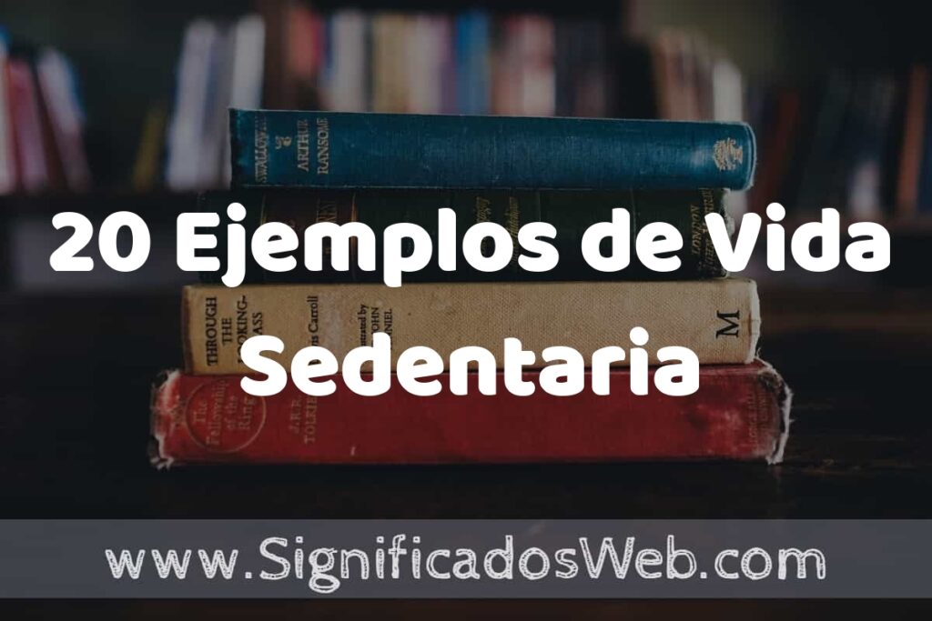 20 Ejemplos de Vida Sedentaria: Que es, Tipos, Características, para que Sirve y Definición