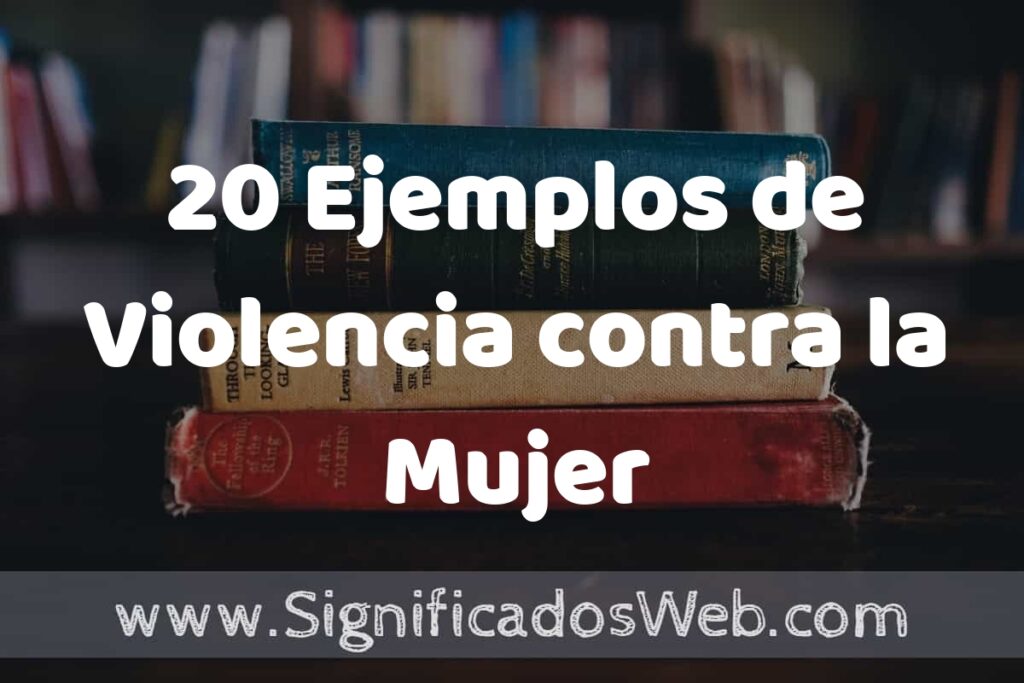 20 Ejemplos de Violencia contra la Mujer ▶️ Tipos, Definición y Análisis