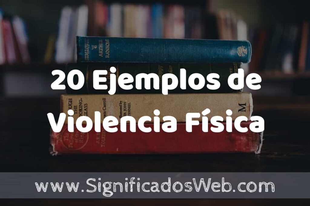 20 Ejemplos de Violencia Física ▶️ Tipos, Definición y Análisis