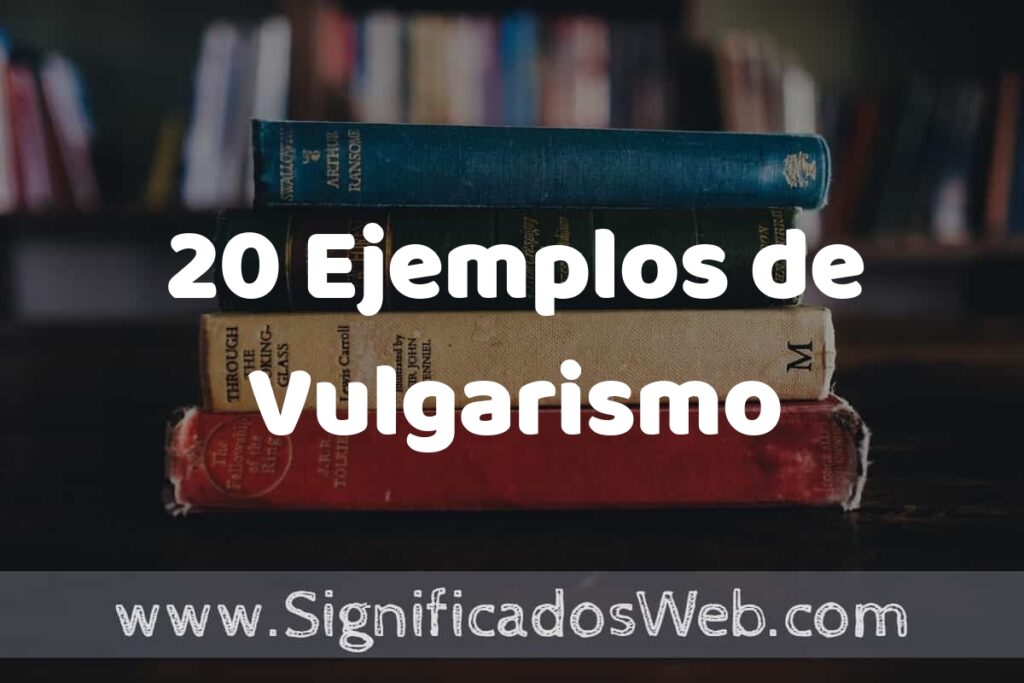 20 Ejemplos de Vulgarismo ▶️ Tipos, Definición y Análisis