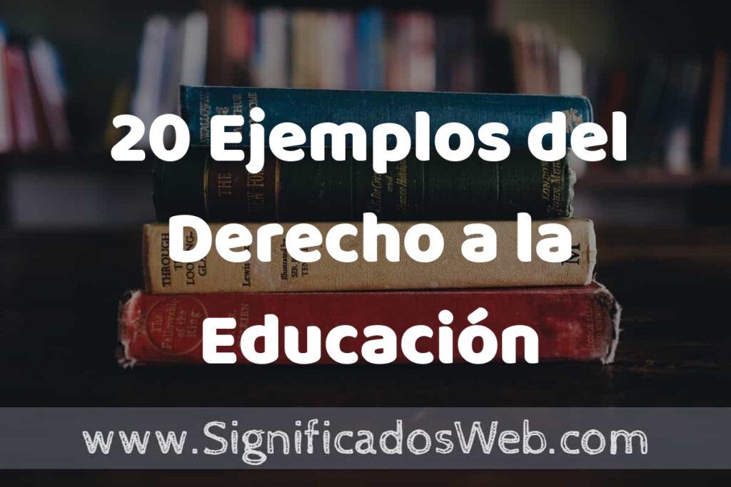 20 Ejemplos del Derecho a la Educación ▶️ Tipos, Definición y Análisis
