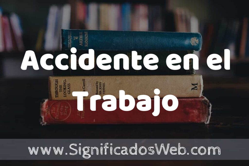 Concepto de Accidente en el Trabajo ▶️¿Que es? Definición, Significado y EJEMPLOS